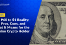 The ₱60 to $1 Reality: The Pros, Cons, and What It Means for the Filipino Crypto Holder