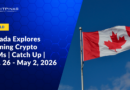 Canada Explores Banning Crypto ATMs | Catch Up | Apr. 26 – May 2, 2026
