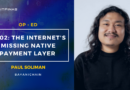 [Op-Ed] Paul Soliman: x402: The Internet’s Missing Native Payment Layer 