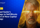 Michael Saylor’s Strategy to Sell Bitcoin as Part of New Capital Strategy
