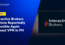 Interactive Brokers Platform Reportedly Accessible Again Without VPN in the Philippines