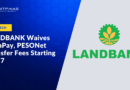 LANDBANK Waives InstaPay, PESONet Transfer Fees Starting July 7