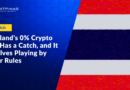 Thailand’s 0% Crypto Tax Has a Catch, and It Involves Playing by Their Rules